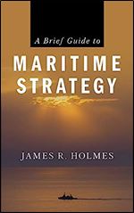 A Brief Guide to Maritime Strategy