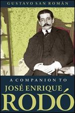 A Companion to Jos Enrique Rod (Monograf as A)