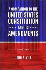A Companion to the United States Constitution and Its Amendments, 7th Edition Ed 7