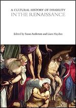 A Cultural History of Disability in the Renaissance (The Cultural Histories Series)