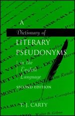 A Dictionary of Literary Pseudonyms in the English Language: The Definitive Dictionary of English Language Writers and Their Pseudonyms Ed 2