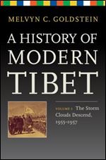 A History of Modern Tibet, Volume 3: The Storm Clouds Descend, 1955 1957 (Philip E. Lilienthal Books)