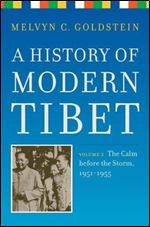 A History of Modern Tibet, Volume 2,3: The Calm before the Storm: 1951-1955 (Philip E. Lilienthal Books)