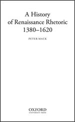 A History of Renaissance Rhetoric, 1380-1620 (Oxford-Warburg Studies)
