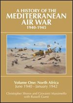 A History of the Mediterranean Air War 1940-1945, Vol. 1: North Africa, June 1940-January 1942