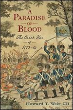 A Paradise of Blood: The Creek War of 1813 14