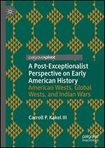 A Post-Exceptionalist Perspective on Early American History: American Wests, Global Wests, and Indian Wars