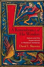 A Remembrance of His Wonders: Nature and the Supernatural in Medieval Ashkenaz (Jewish Culture and Contexts)
