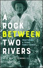 A Rock between Two Rivers: The Fracturing of a Texas Family Ranch