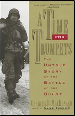 A Time for Trumpets: The Untold Story of the Battle of the Bulge.