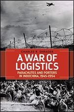 A War of Logistics: Parachutes and Porters in Indochina, 1945 1954 (Foreign Military Studies)