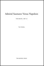 Admiral Saumarez Versus Napoleon - The Baltic, 1807-12