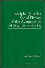 Adolphe Quetelet, Social Physics and the Average Men of Science, 1796-1874 (Sci & Culture in the Nineteenth Century)