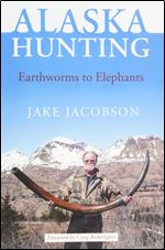 Alaska Hunting, Earthworms to Elephants