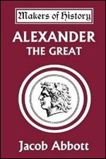 Alexander the Great (Yesterday's Classics) (Makers of History)