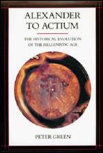 Alexander to Actium: The Historical Evolution of the Hellenistic Age