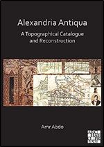 Alexandria Antiqua: A Topographical Catalogue and Reconstruction