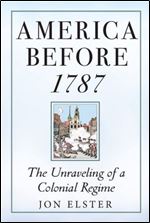 America Before 1787: The Unraveling of a Colonial Regime