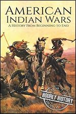 American Indian Wars: A History From Beginning to End (Native American History)