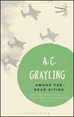 Among the Dead Cities: Is the Targeting of Civilians in War Ever Justified? (Bloomsbury Revelations)