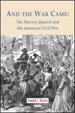 And The War Came: The Slavery Quarrel And The American Civil War