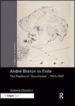 Andr Breton in Exile: The Poetics of 'Occultation', 1941 1947 (Studies in Surrealism)