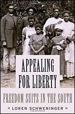 Appealing for Liberty : Freedom Suits in the South