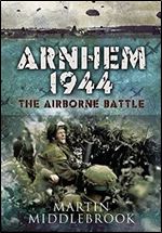 Arnhem 1944:: The Airborne Battle