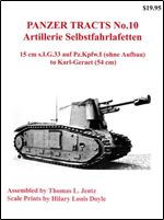 Artillerie Selbstfahrlafetten : 15 cm s.I.G. 33 auf Pz.Kpfw. I ( ohne aufbau) to Karl-Geraet ( 54 cm ). (Panzer Tracts, # 10)