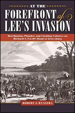 At the Forefront of Lee s Invasion: Retribution, Plunder, and Clashing Cultures on Richard S. Ewell s Road to Gettysburg (Civil War Soldiers and Strategies)