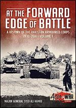 At the Forward Edge of Battle - A History of the Pakistan Armoured Corps 1938-2016: Volume 1 (Asia@War)