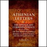 Athenian Letters: or the Epistolary Correspondence of an Agent of the King of Persia, Residing at Athens during the Peloponnesian War: Volume 2