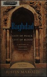 Baghdad: City of Peace, City of Blood A History in Thirteen Centuries