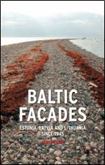 Baltic Facades: Estonia, Latvia and Lithuania since 1945 (Contemporary Worlds)