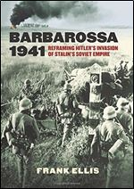 Barbarossa 1941: Reframing Hitler s Invasion of Stalin s Soviet Empire (Modern War Studies)