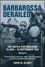 Barbarossa Derailed. Volume 3: The Documentary Companion. Tables, Orders and Reports prepared by participating Red Army forces