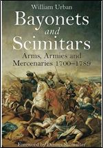 Bayonets and Scimitars: Arms, Armies and Mercenaries 1700 1789