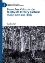 Benevolent Colonizers in Nineteenth-Century Australia: Quaker Lives and Ideals