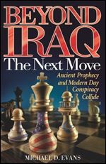 Beyond Iraq: The Next Move Ancient Prophecy and Modern Day Conspiracy Collide