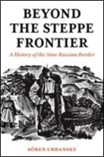 Beyond the Steppe Frontier: A History of the Sino-Russian Border [Russian]