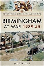 Birmingham at War 1939 45 (Your Towns & Cities in World War Two)