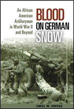 Blood on German Snow: An African American Artilleryman in World War II and Beyond [German]