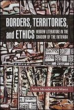 Borders, Territories, and Ethics: Hebrew Literature in the Shadow of the Intifada (Shofar Supplements in Jewish Studies)