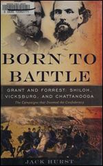 Born to Battle: Grant and Forrest Shiloh, Vicksburg, and Chattanooga