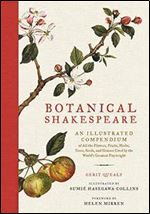 Botanical Shakespeare: An Illustrated Compendium of All the Flowers, Fruits, Herbs, Trees, Seeds, and Grasses Cited by the World's Greatest Playwright