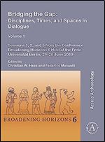 Bridging the Gap: Disciplines, Times, and Spaces in Dialogue: Sessions 1, 2, and 5 from the Conference Broadening Horizons 6 Held at the Freie Universitat Berlin, 24-28 June 2019 (1)