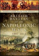British Battles of the Napoleonic Wars 1807-1815: Despatches from the Front