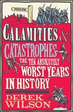 Calamities & Catastrophes: The Ten Absolutely Worst Years in History