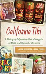California Tiki: A History of Polynesian Idols, Pineapple Cocktails and Coconut Palm Trees