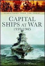 Capital Ships at War 1939 - 1945 (Despatches from the Front)